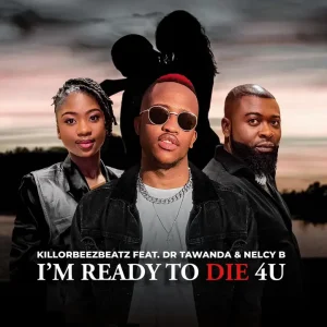Killorbeezbeatz - I'm Ready To Die 4U ft. Dr Tawanda & Nelcy B