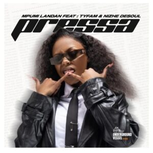 Mpumi Landan - Pressa ft. Nizhe DeSoul & Tyfam