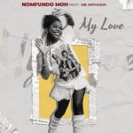 Nomfundo Moh - My Love ft. De Mthuda
