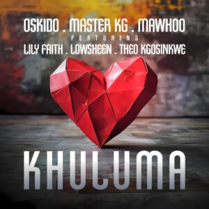 Oskido, Master KG & Mawhoo - Khuluma (ft. LilyFaith, Lowsheen & Theo Kgosinkwe)