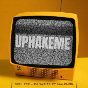 Semi Tee & Fanarito - Uphakeme ft. Malemon