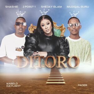 Shashie, 2Point1, Shejay Glam & Muziqal Guru - Ditoro ft. Kabelo Daylight & Fader