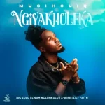 Musiholiq - Ngiyakhuleka ft. Big Zulu, Lwah Ndlunkulu, X-Wise and LILY FAITH