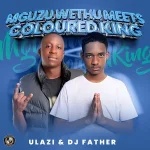 uLazi & DJ Father - Mguzu Meets Coloured King EP