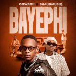 CowBoii & ShaunMusiq – Bayephi