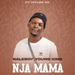 NaleBoy Young King - Nja mama ft. Hitler SA