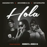 ShakaMan YKTV, AnchorBee DJ & Kat Elimhlophe - Hola ft. Rishbeats & Nkukza SA