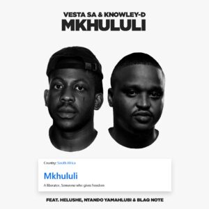 Vesta SA & KNOWLEY-D - Mkhululi ft. Helushe, Ntando Yamahlubi & Blaq Note