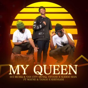 015 MusiQ & Van City MusiQ, Veyane & Slidoo Man - My Queen ft. Wayne, Tango & Khensani