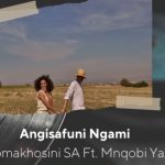 Nomakhosini SA – Angisafuni Ngami Nomakhosini ft. Mnqobi Yazo