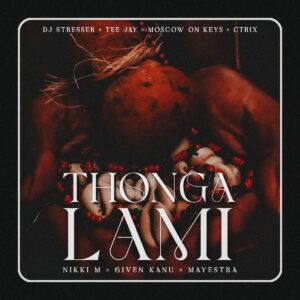 DJ Stresser, Tee Jay & Nikki_M - Thonga Lami ft. C-TRIX, Moscow On Keys, Given Kanu & Mayestra