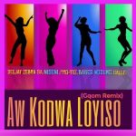 Deejay Zebra SA & Pro Tee – Aw Kodwa Loyiso (Gqom Remix) ft. Niseni, Babes Wodumo & Gallo