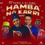 Dj Karri & Dj Gizo - Hamba No Karri ft. Sneeze & Bukzin Keys