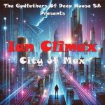 ALBUM: Ian Climax & The Godfathers Of Deep House SA - City Of Max