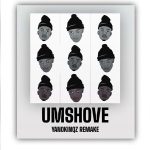 Kabza De Small, Leehleza - Umshove (YanoKinqz Remake)