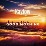 Kaylow, Blueprint ZA & Audio Addicts - Good Morning