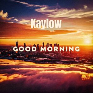 Kaylow, Blueprint ZA & Audio Addicts - Good Morning