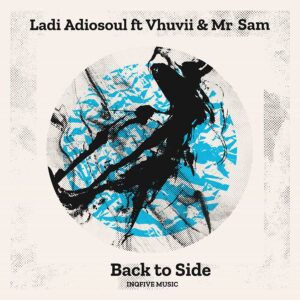 Ladi Adiosoul - Back To Side ft. Vhuvii & Mr Sam