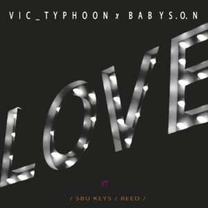 Vic_Typhoon & Baby S.O.N - LOVE ft. Sbu Keys & Reed