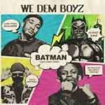 We Dem Boyz – BatMan