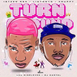 18Teen RSA, Lintonto & Xduppy - Turn Around ft. Luu Nineleven & DJ Cartel