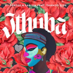 DJ Fortee & Larion - iThuba ft. Thando Zide