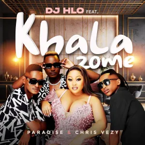DJ Hlo - Khala Zome ft. Paradise & Chris Vezy