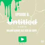 Da Capo & Major League DJz - UNTITLED AUDIO MIX EP 6 (Afro Set)