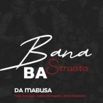 Da Mabusa - Bana Ba Straata ft. SoulQue, Sabza Womqulo & Ama Grootman