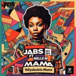 Jabs CPT - Ndiyabulela Mama ft. Nelle M