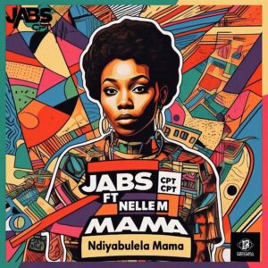 Jabs CPT - Ndiyabulela Mama ft. Nelle M