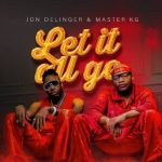 Jon Delinger & Master KG - Let it All Go ft. Miss Twaggy