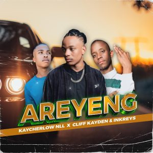 Kaycherlow NLL - Areyeng ft. Cliff Kayden & Inkreys