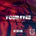 Lazy K SA - Your Eyes ft. Mr Wilson