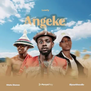 Lowly SA - Angeke ft. Ntate Stunna & Slyzerkhondlo