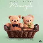 Man-K & Button – Mamazala ft. Themba Mbokazi & Sani Music