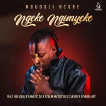 Mduduzi Ncube - Ngeke Ngimyeke ft. Big Zulu, Fanatic SA, Stalin Matsitsa, Caeser, Ayanda Art