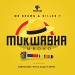 Mr Brown & Killer T - Mukwasha Imboko ft. Harrycane, Phila Dlozi & Spirit