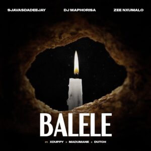 SjavasDaDeejay, DJ Maphorisa & Zee Nxumalo - Balele ft. Xduppy, Madumane & Dutch