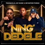 Tranquillo, Jay Music & Mr Nation Thingz - Ning'Dedele
