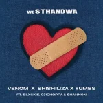 Venom, Shishiliza & Yumbs - weSthandwa ft. Blxckie, 031 Choppa & Shannon