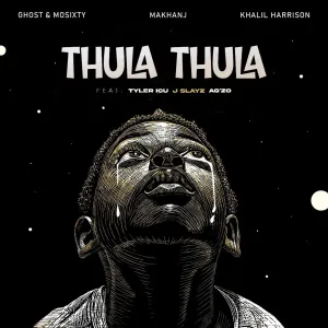 Ghost & Mosixty, Makhanj & Khalil Harrison - Thula Thula ft. A'gzo, J Slayz & Tyler ICU