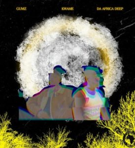 Gumz - Kwame ft. Da Africa Deep