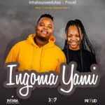 Intaba Yase Dubai – Ingoma Yami ft. Proud, Dee R & Cwenga Bass