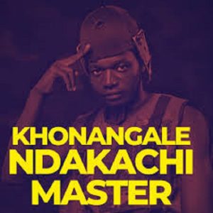 Khonangale - Ndakachi Master