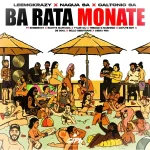 LeeMcKrazy, Naqua SA & Caltonic SA - Ba Rata Monate ft. Shebeshxt, Scotts Maphuma, Tyler ICU & Tebogo G Mashego