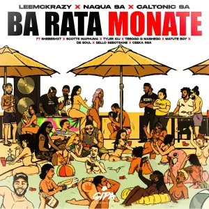 LeeMcKrazy, Naqua SA & Caltonic SA - Ba Rata Monate ft. Shebeshxt, Scotts Maphuma, Tyler ICU & Tebogo G Mashego