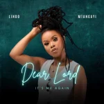 Lindo Mtangayi - Dear Lord It's Me Again