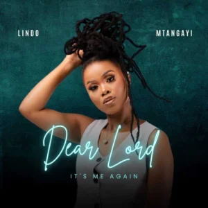 Lindo Mtangayi - Dear Lord It's Me Again
