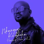 ALBUM: Nkanyezi Kubheka - House Of Piano, Vol. 2